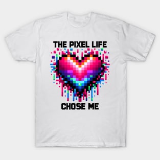 The Pixel Life Chose Me T-Shirt